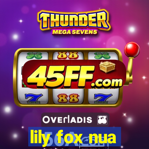 lily fox nua